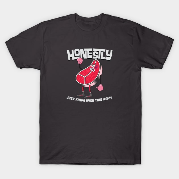 Honestly Just Over It T-Shirt by realdavemcmahon